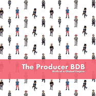 The Producer Bdb: Birth of a Global Empire