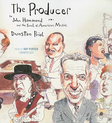 The Producer: John Hammond and the Soul of American Music - Prial, Dunstan, and Porter, Ray (Read by)