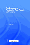 The Producer's Playbook: Real People on Camera: Directing and Working with Non-Actors