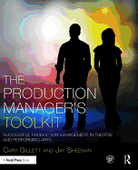 The Production Manager's Toolkit: Successful Production Management in Theatre and Performing Arts