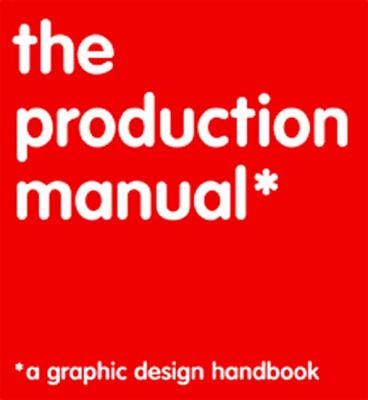 The Production Manual: A Graphic Design Handbook - Ambrose, Gavin, and Harris, Paul