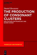 The Production of Consonant Clusters: Implications for Phonology and Sound Change