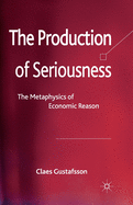 The Production of Seriousness: The Metaphysics of Economic Reason