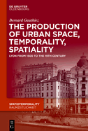 The production of Urban Space, Temporality, and Spatiality: Lyons, 1500-1900
