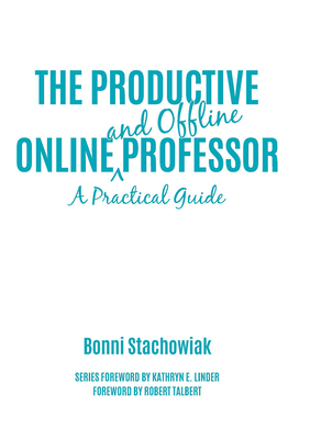 The Productive Online and Offline Professor: A Practical Guide - Stachowiak, Bonni