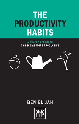 The Productivity Habits: A Simple Framework to Become More Productive - Elijah, Ben
