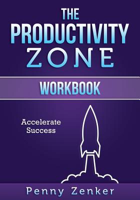 The Productivity Zone: Workbook - Zenker, Penny