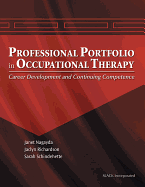 The Professional Portfolio in Occupational Therapy: Career Development and Continuing Competence - Nagayda, Janet, MS, and Schindehette, Sarah, and Richardson, Jaclyn