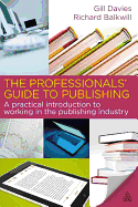 The Professionals' Guide to Publishing: A Practical Introduction to Working in the Publishing Industry