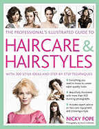 The Professional's Illustrated Guide to Haircare & Hairstyles: With 280 Style Ideas and Step-By-Step Techniques
