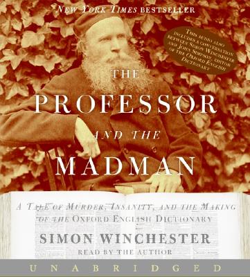 The Professor and the Madman CD: A Tale of Murder, Insanity, and the Making of the Oxford English Dictionary - Winchester, Simon (Read by)