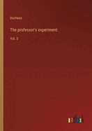 The professor's experiment: Vol. 3