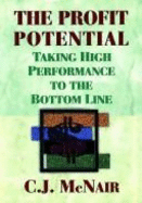 The Profit Potential: Taking High Performance to Thebottom Line - McNair, Carol J