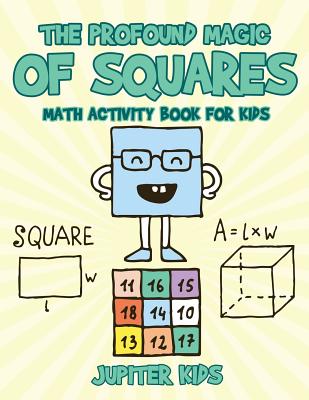 The Profound Magic of Squares - Math Activity Book for Kids - Jupiter Kids