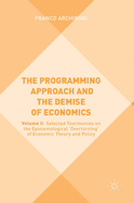 The Programming Approach and the Demise of Economics: Volume II: Selected Testimonies on the Epistemological 'Overturning' of Economic Theory and Policy