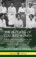 The Progress of Colored Women: Three Civil Rights Speeches by the First Black Woman to Receive a College Education in the United States of America (Hardcover)