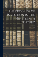 The Progress of Invention in the Nineteenth Century