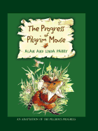 The Progress of the Pilgrim Mouse: An Adaptation of the Pilgrims Progress - Parry, Alan, PhD, and Parry, Linda