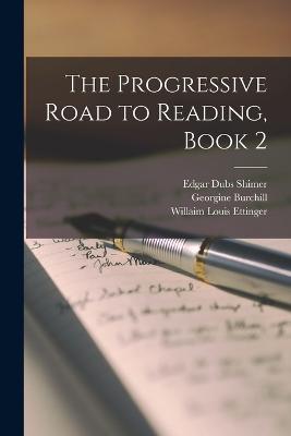 The Progressive Road to Reading, Book 2 - Burchill, Georgine, and Shimer, Edgar Dubs, and Ettinger, Willaim Louis