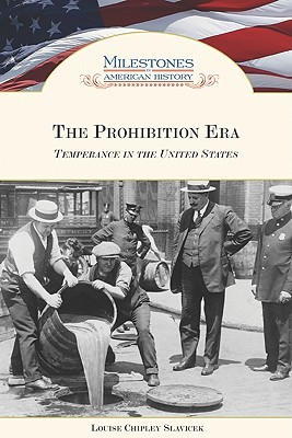 The Prohibition Era: Temperance in the United States - Slavicek, Louise Chipley