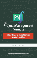 The Project Management Formula: The 5 Steps to Complete Your Projects on Time