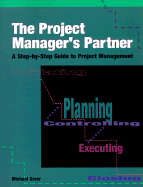 The Project Manager's Partner: A Step-By-Step Guide to Project Management