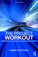 The Project Workout: The Ultimate Guide to Directing and Managing Business-Led Projects