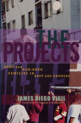 The Projects: Gang and Non-Gang Families in East Los Angeles - Vigil, James Diego