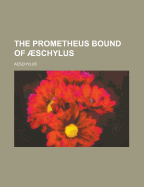 The Prometheus Bound of Aeschylus