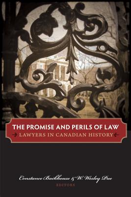 The Promise and Perils of Law: Lawyers in Canadian History - Backhouse, Constance (Editor), and Pue, W Wesley (Editor)