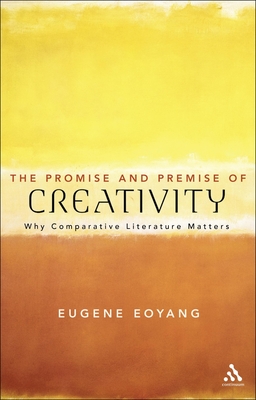 The Promise and Premise of Creativity: Why Comparative Literature Matters - Eoyang, Eugene