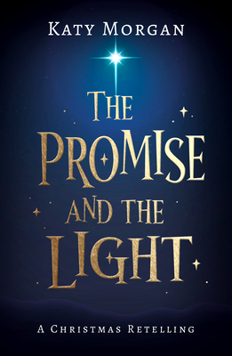 The Promise and the Light: A Christmas Retelling - Morgan, Katy