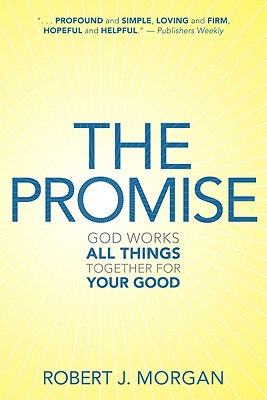 The Promise: God Works All Things Together for Your Good - Morgan, Robert J