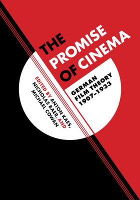 The Promise of Cinema: German Film Theory, 1907-1933 - Kaes, Anton (Editor), and Baer, Nicholas (Editor), and Cowan, Michael (Editor)