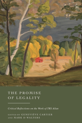 The Promise of Legality: Critical Reflections on the Work of TRS Allan - Cartier, Genevive (Editor), and Walters, Mark D (Editor)