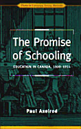 The Promise of Schooling: Education in Canada, 1800-1914