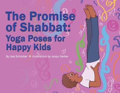 The Promise of Shabbat: Yoga Poses for Happy Kids - Schreiber, Lisa
