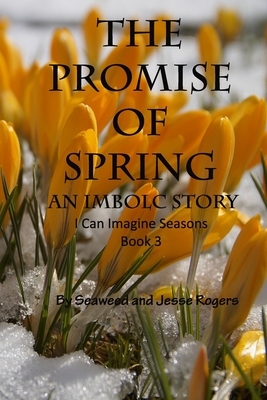 The Promise Of Spring: An Imbolc Story - Rogers, Jesse, and Rogers, Seaweed