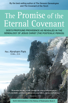 The Promise of the Eternal Covenant: God's Profound Providence as Revealed in the Genealogy of Jesus Christ (Postexilic Period) Book 5 - Park, Abraham