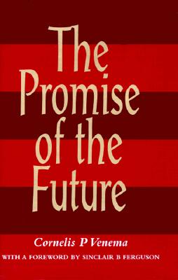 The Promise of the Future - Venema, Cornelils P