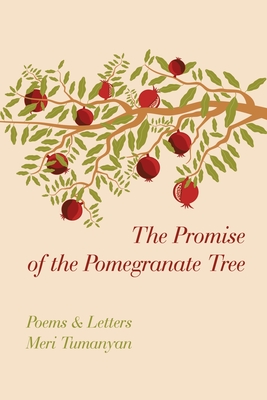 The Promise of the Pomegranate Tree: Poems & Letters - Tumanyan, Meri