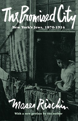 The Promised City: New York's Jews, 1870-1914, Revised Edition - Rischin, Moses