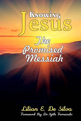 The Promised Messiah: Knowing Jesus - Fernando, Ajith (Foreword by), and de Silva, Lilian Elizabeth