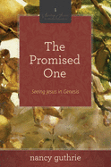 The Promised One (a 10-Week Bible Study): Seeing Jesus in Genesis Volume 1