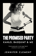 The Promised Party: Kahlo, Basquiat and Me