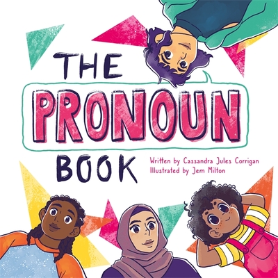 The Pronoun Book: She, He, They, and Me! - Corrigan, Cassandra Jules