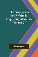 The Propaganda for Reform in Proprietary Medicines (Volume 2)