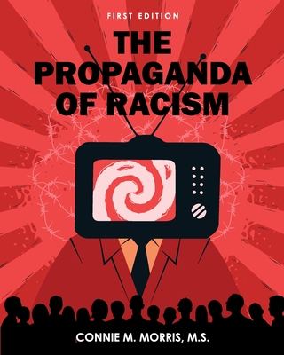 The Propaganda of Racism - Morris, Connie