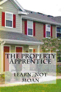 The Property Apprentice: Learn, Not Moan