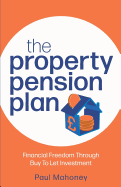 The Property Pension Plan: Financial freedom through buy to let investment